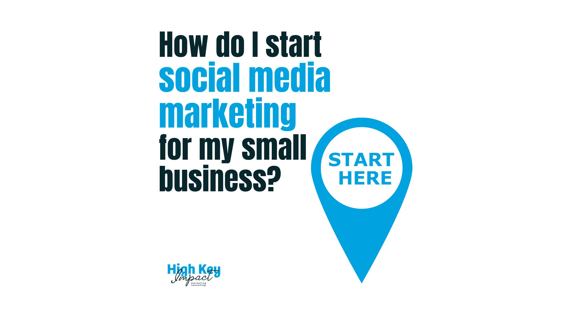 How do I start social media marketing for my small business? High Key