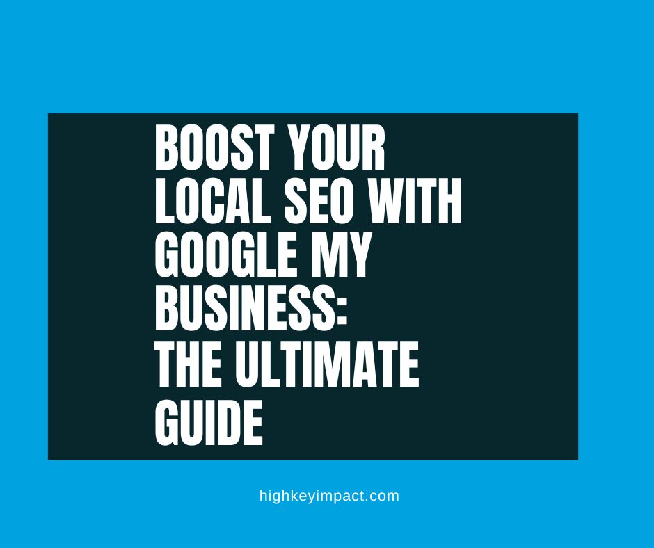 Boost Your Local SEO with Google My Business: The Ultimate Guide